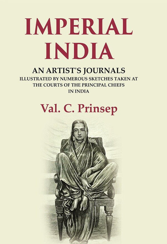 Imperial India: An Artist's Journals Illustrated by Numerous Sketches Taken at the Courts of the Principal Chiefs in India - Gyan Books 