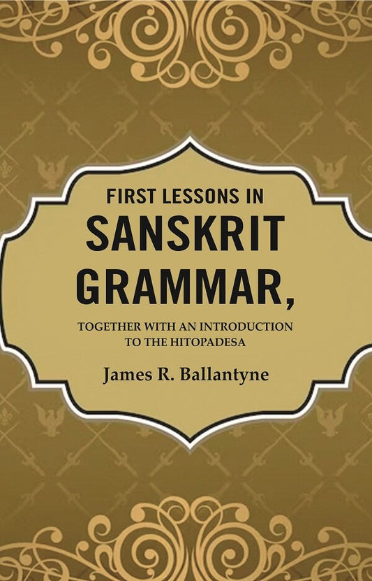 First Lessons in Sanskrit Grammar: Together with an Introduction to the Hitopadesa - Gyan Books