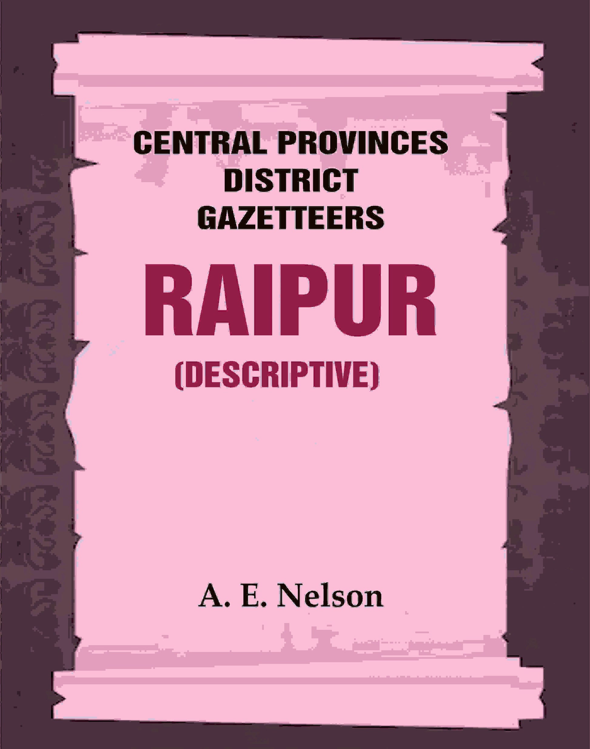 Central Provinces District Gazetteers: Raipur (Descriptive) 19th, Vol. A - Gyan Books 