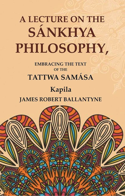 A Lecture on the Sánkhya Philosophy: Embracing the Text of the Tattwa Samása - Gyan Books