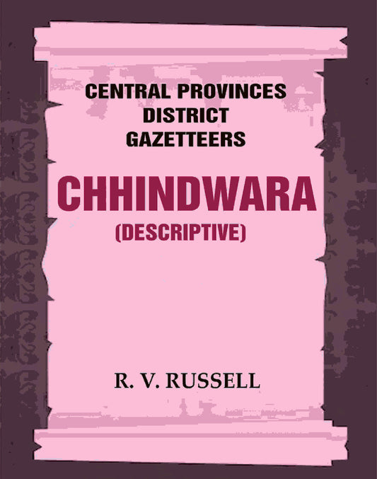 Central Provinces District Gazetteers: Chhindwara (Descriptive) 10th - Gyan Books 