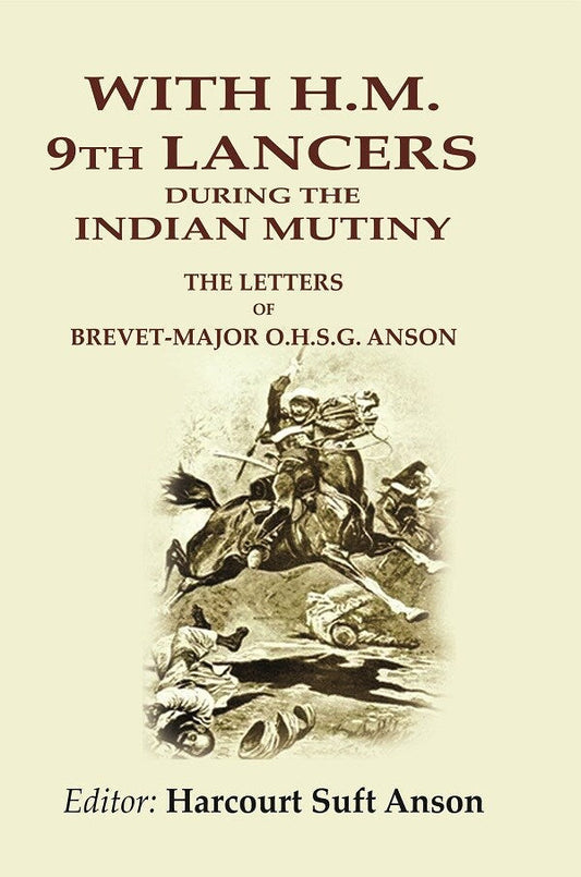 With H.M. 9th Lancers During the Indian Mutiny: The Letters of Brevet-Major O.H.S.G. Anson - Gyan Books  Grab2Buy Gyan Books Grab2Buy