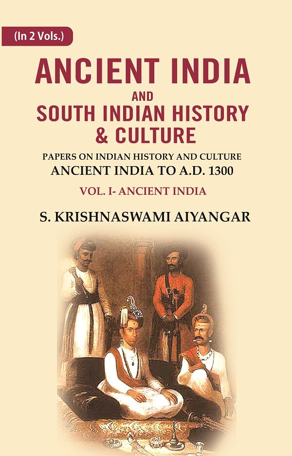 Ancient India and South Indian History & Culture: Papers on Indian History and Culture Ancient India to A.D. 1300, Ancient India 1st - Gyan Books 