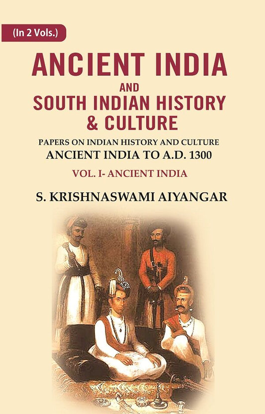 Ancient India and South Indian History & Culture: Papers on Indian History and Culture Ancient India to A.D. 1300, Ancient India 1st - Gyan Books 