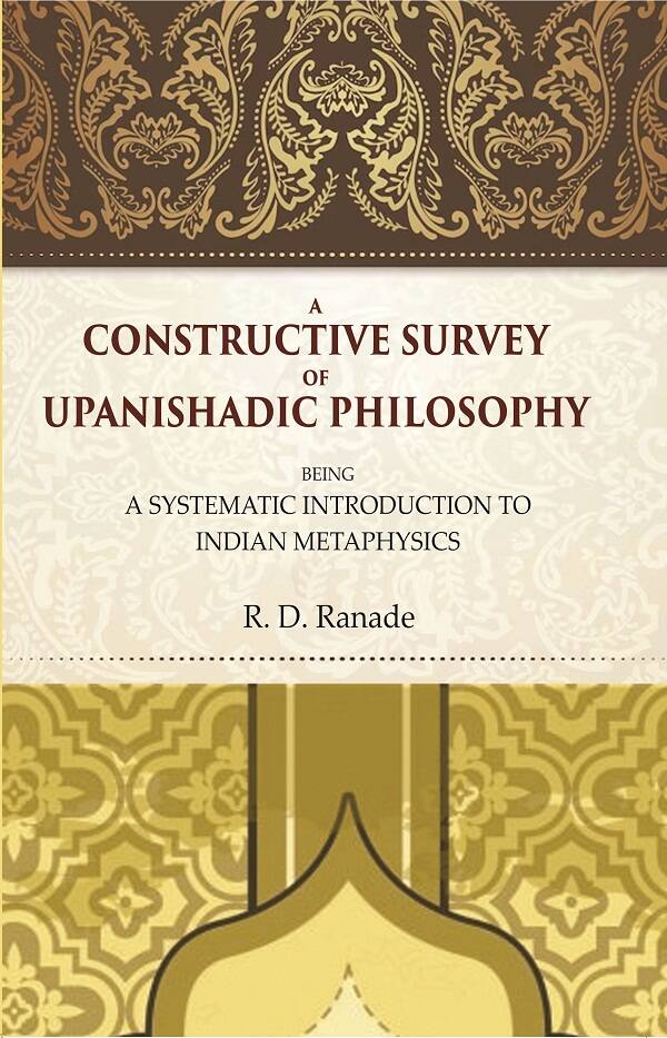A Constructive Survey of Upanishadic Philosophy: Being a Systematic Introduction to Indian Metaphysics - Gyan Books 