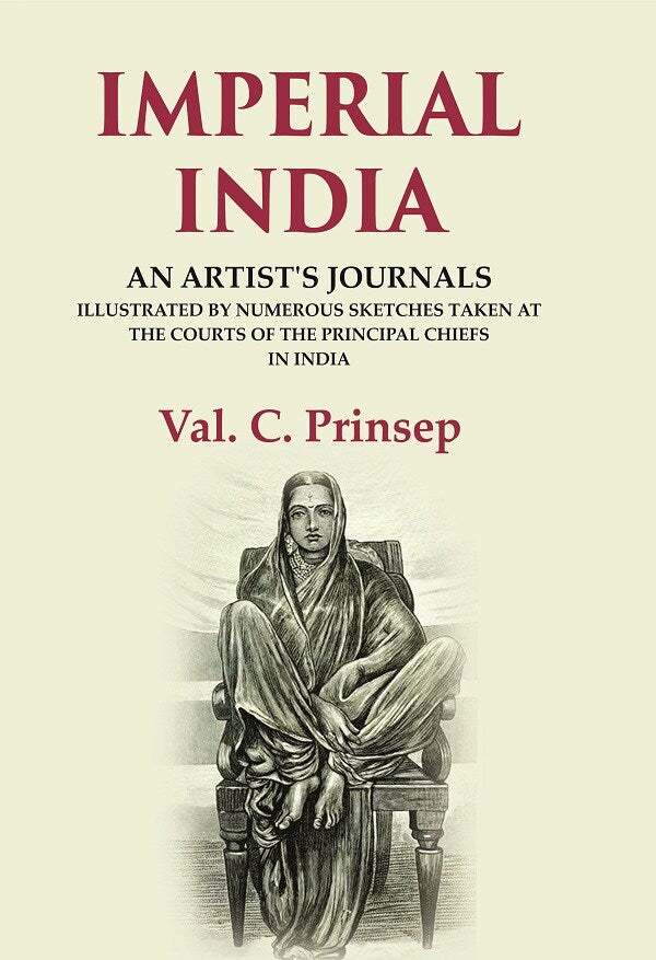 Imperial India: An Artist's Journals Illustrated by Numerous Sketches Taken at the Courts of the Principal Chiefs in India - Gyan Books 