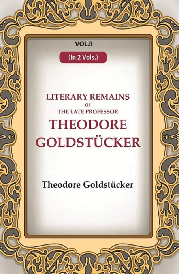 Literary Remains Of The Late Professor Theodore Goldstücker 2nd - Gyan Books 