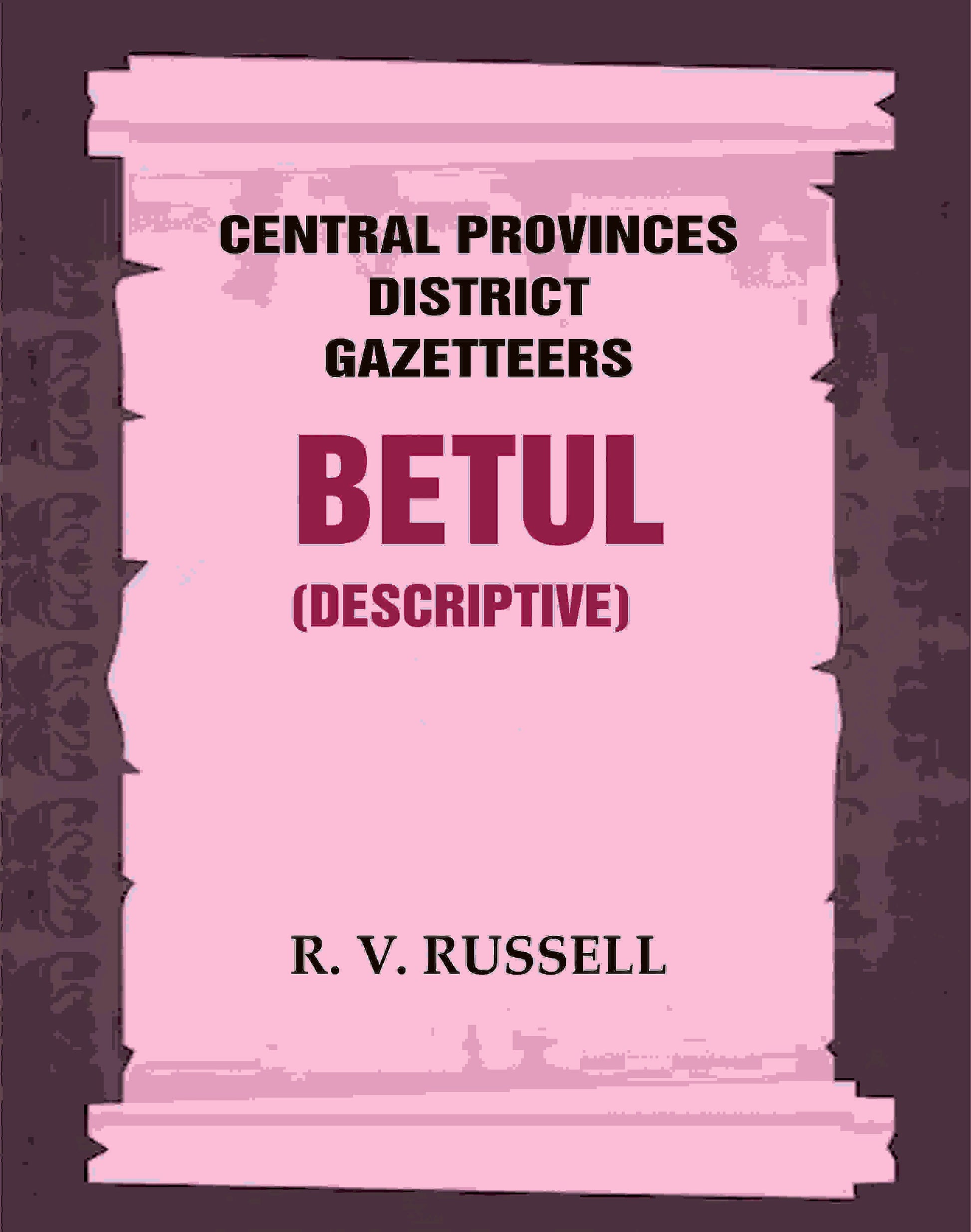 Central Provinces District Gazetteers: Betul (Descriptive) 4th, Vol. A - Gyan Books 