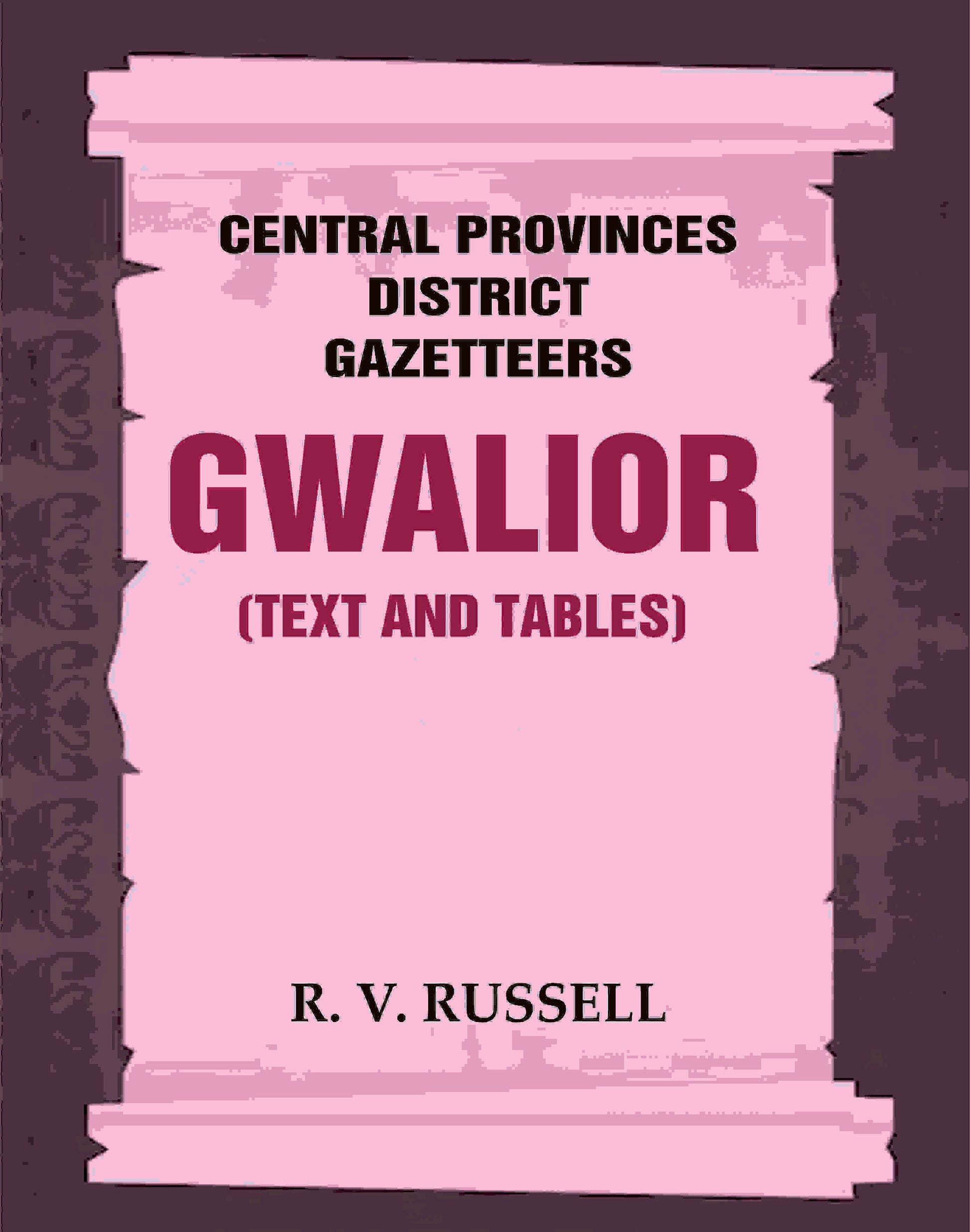 Central Provinces District Gazetteers: Gwalior (Text and Tables) 24th, Vol. I, Pt. I - Gyan Books 
