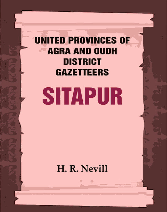 United Provinces of Agra and Oudh District Gazetteers: Sitapur Vol. XLVII - Gyan Books 