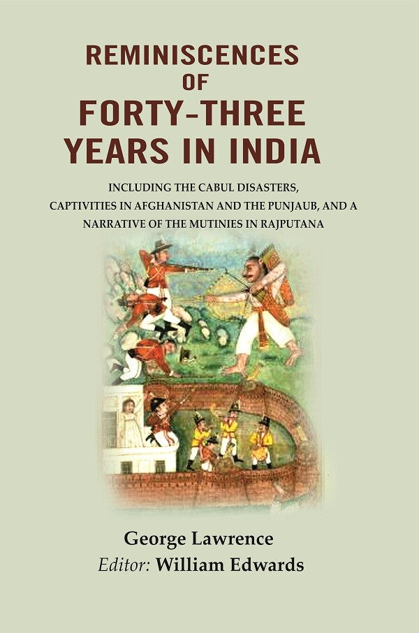 Reminiscences Of Forty-Three Years In India: Including The Cabul Disasters, Captivities In Afghanistan And - Gyan Books 