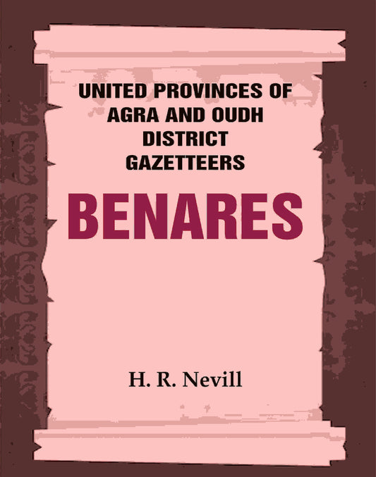 United Provinces of Agra and Oudh District Gazetteers: Benares Vol. XII - Gyan Books 