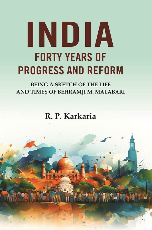 India Forty Years of Progress and Reform: Being a Sketch of the Life and Times of Behramji M. Malabari - Gyan Books 