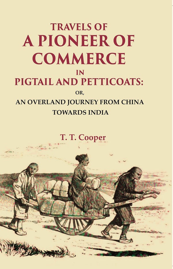 Travels Of A Pioneer Of Commerce In Pigtail And Petticoats: Or, An Overland Journey From China Towards India - Gyan Books 