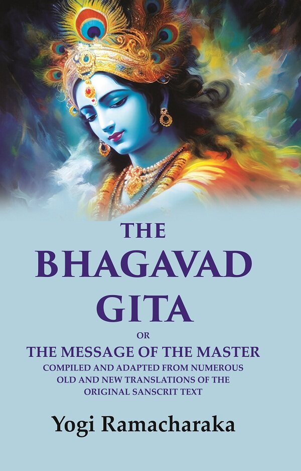 The Bhagavad Gita: Or the Message of the Master Compiled and Adapted from Numerous old and new Translations of the Original Sanscrit Text - Gyan Books 