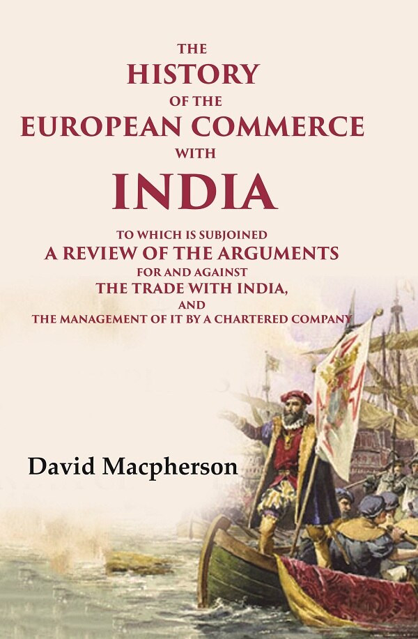 The History Of The European Commerce With India: To Which Is Subjoined A Review Of The Arguments For And - Gyan Books 