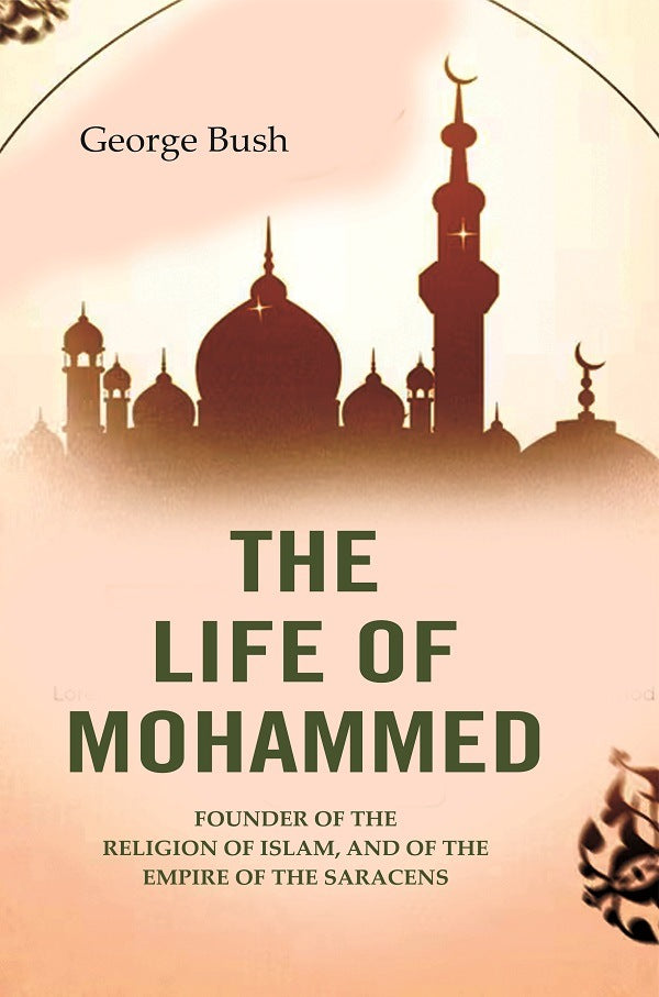 The Life of Mohammed: Founder of the Religion of Islam, and of the Empire of the Saracens - Gyan Books 