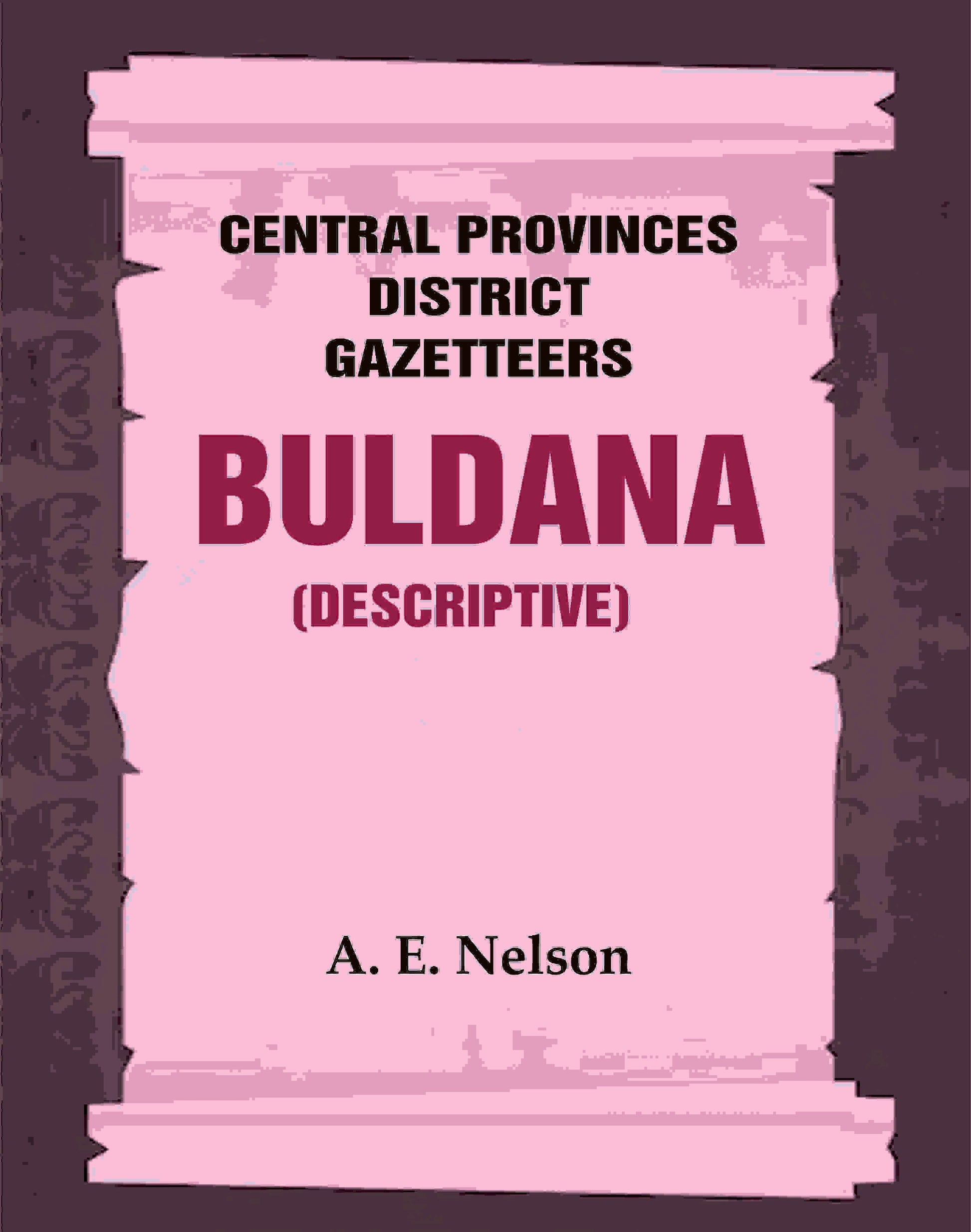 Central Provinces District Gazetteers: Buldana (Descriptive) 7th, Vol. A - Gyan Books 