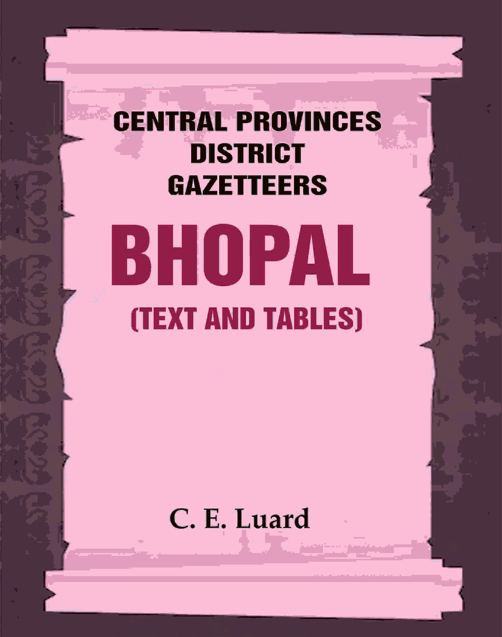 Central Provinces District Gazetteers: Bhopal (Text and Tables) 26th, Vol. III - Gyan Books 