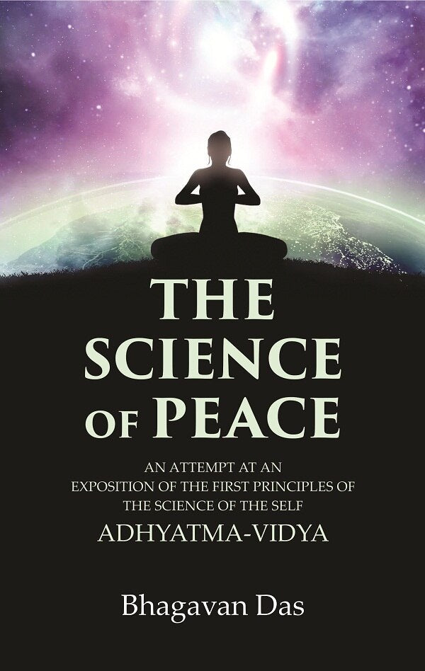 The Science of Peace: An Attempt at an Exposition of the first Principles of the Science of the Self, Adhyatma-Vidya - Gyan Books 