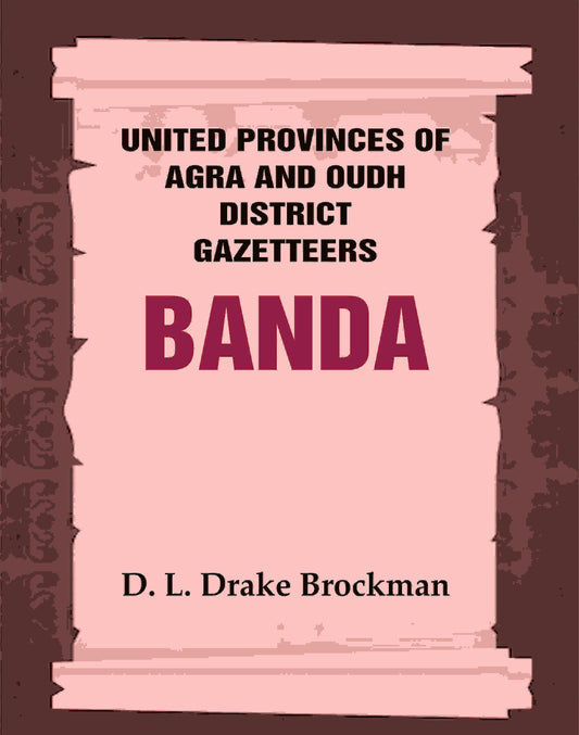 United Provinces of Agra and Oudh District Gazetteers: Banda Vol. VIII - Gyan Books 