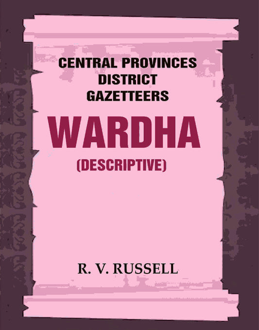Central Provinces District Gazetteers: Wardha (Descriptive) 22nd, Vol. A - Gyan Books 