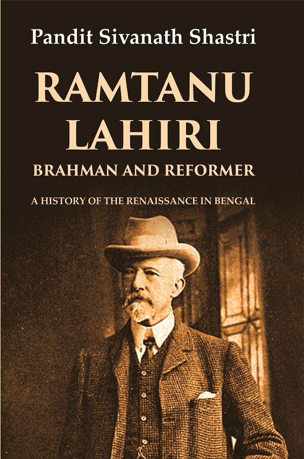 Ramtanu Lahiri Brahman and Reformer: A History of the Renaissance in Bengal - Gyan Books 