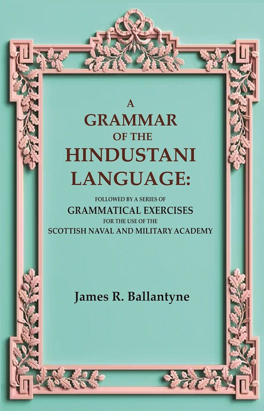 A Grammar Of The Hindustani Language: Followed By A Series Of Grammatical Exercises For The Use Of The - Gyan Books