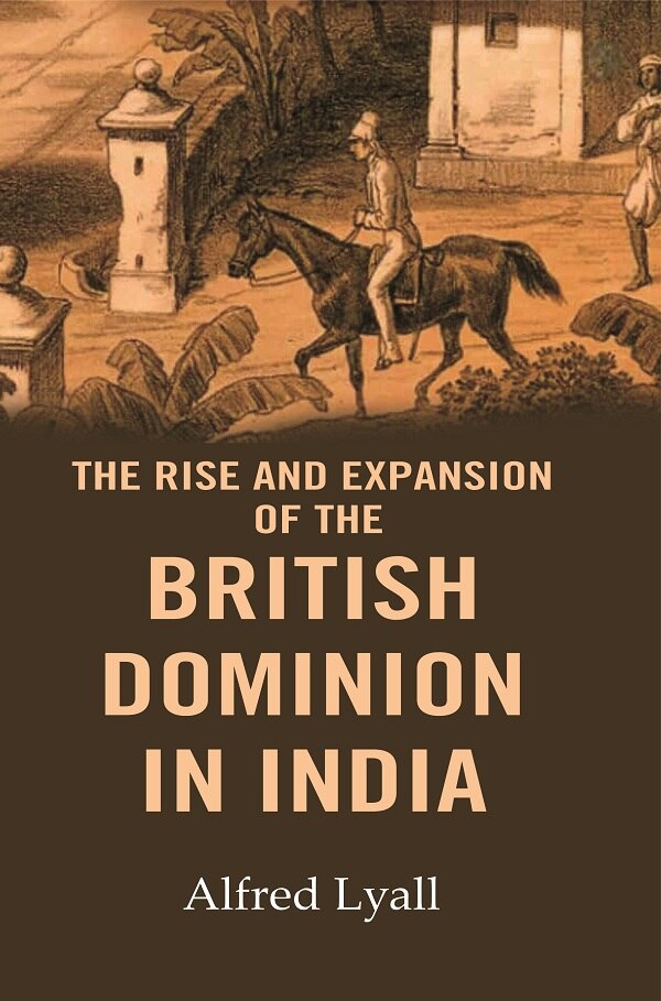 The Rise and Expansion of the British Dominion in India - Gyan Books 