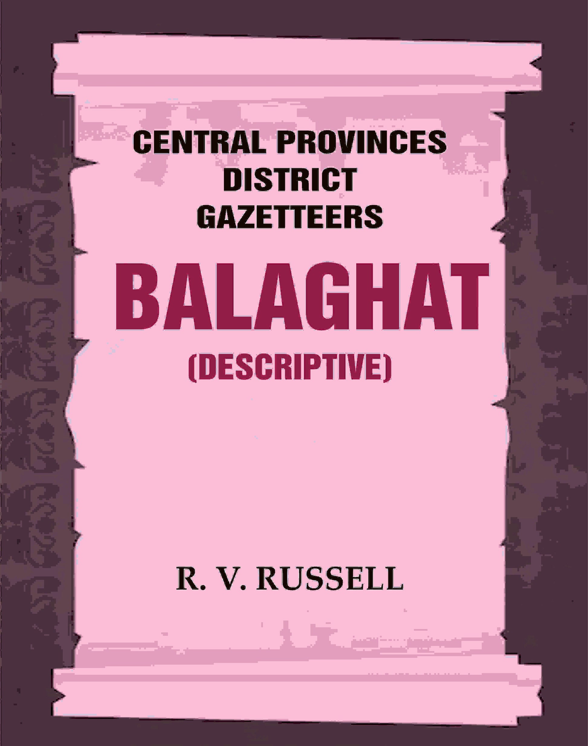 Central Provinces District Gazetteers: Balaghat (Descriptive) 3rd,Vol. A - Gyan Books 