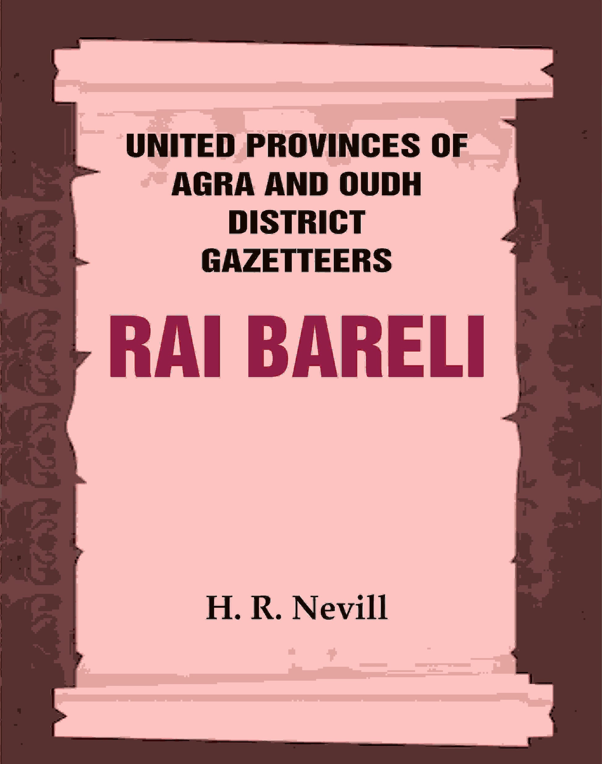 United Provinces of Agra and Oudh District Gazetteers: Rai Bareli Vol. XLIII - Gyan Books 