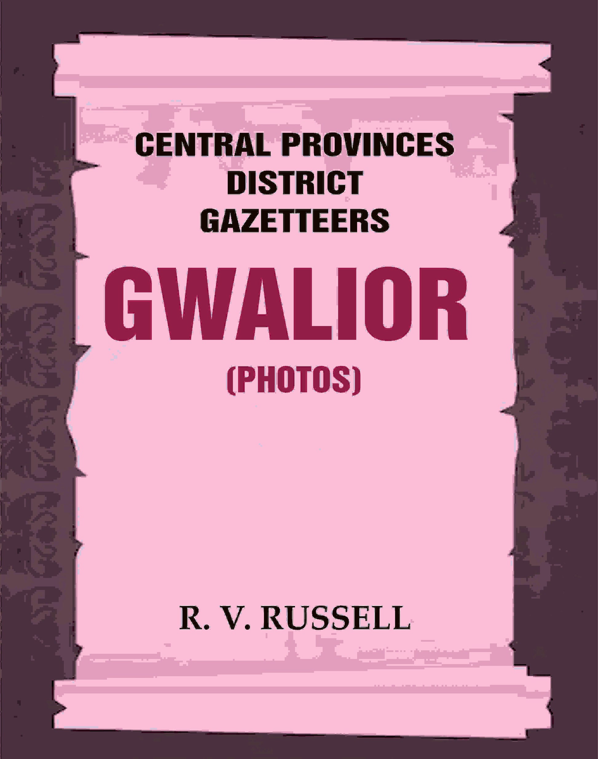 Central Provinces District Gazetteers: Gwalior (Photos) 24th, Vol. I, Pt. IV - Gyan Books 