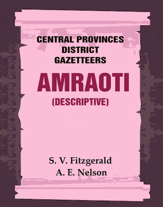 Central Provinces District Gazetteers: Amraoti (Descriptive) 2nd, Vol. A - Gyan Books 