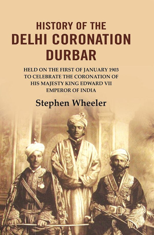 History Of The Delhi Coronation Durbar: Held On The First Of January To Celebrate The Coronation 1903 - Gyan Books