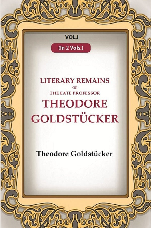 Literary Remains Of The Late Professor Theodore Goldstücker 1st - Gyan Books 