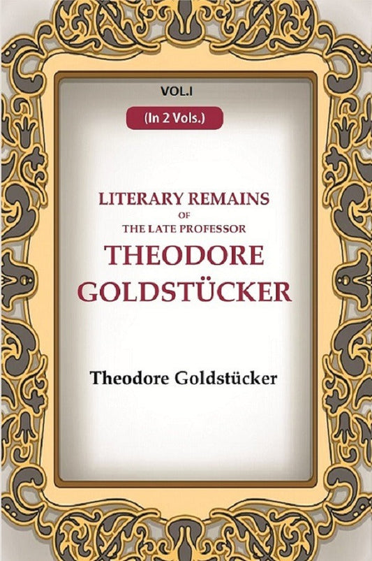 Literary Remains Of The Late Professor Theodore Goldstücker 1st - Gyan Books 