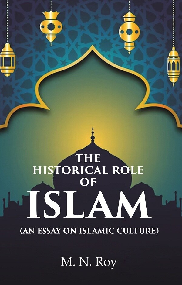 The Historical Role of Islam: (An Essay on Islamic Culture) - Gyan Books 