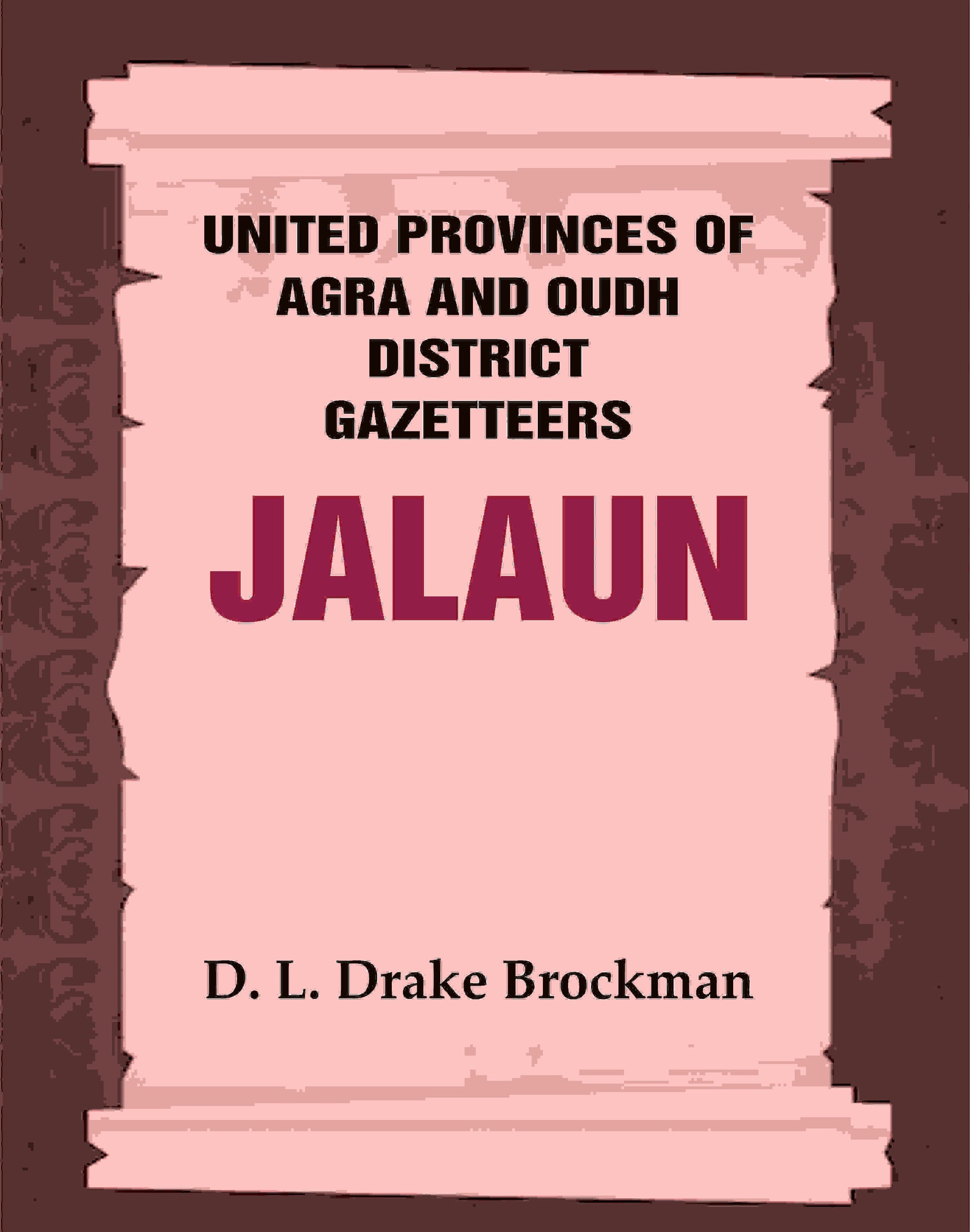 United Provinces of Agra and Oudh District Gazetteers: Jalaun Vol. XXIX - Gyan Books 