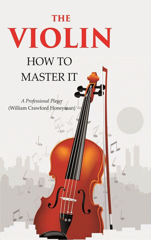 The Violin: How to Master it - Gyan Books
