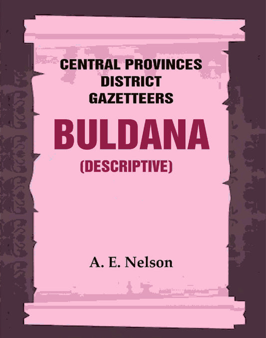 Central Provinces District Gazetteers: Buldana (Descriptive) 7th, Vol. A - Gyan Books 