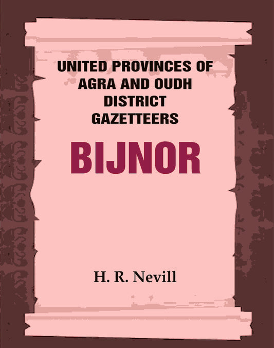 United Provinces of Agra and Oudh District Gazetteers: Bijnor Vol. XIII - Gyan Books 
