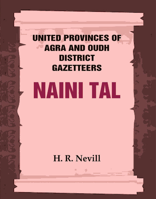 United Provinces of Agra and Oudh District Gazetteers: Naini Tal Vol. XL - Gyan Books 