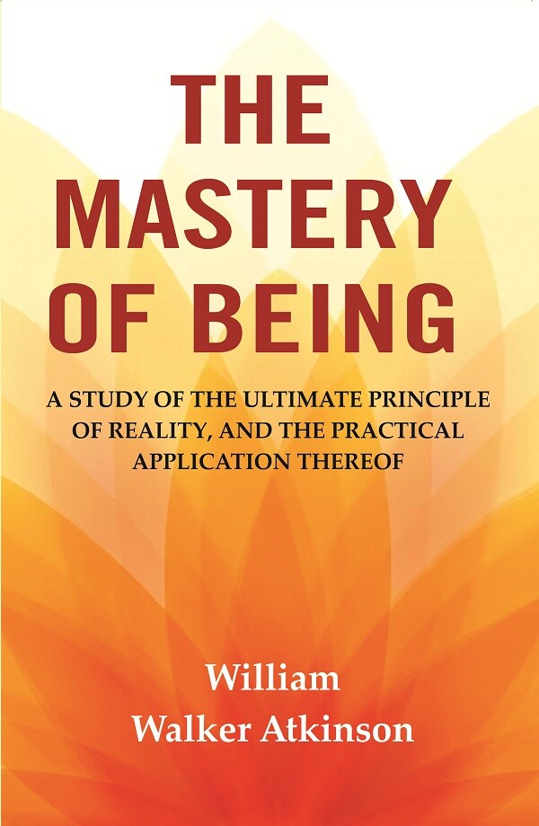 The Mastery of Being: A Study of the Ultimate Principle of Reality, and the Practical Application Thereof - Gyan Books  Grab2Buy Gyan Books Grab2Buy
