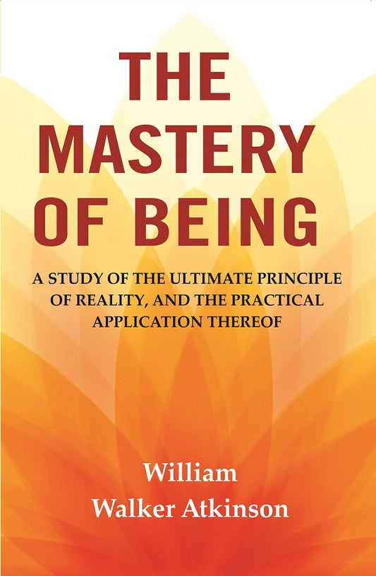 The Mastery of Being: A Study of the Ultimate Principle of Reality, and the Practical Application Thereof - Gyan Books  Grab2Buy Gyan Books Grab2Buy