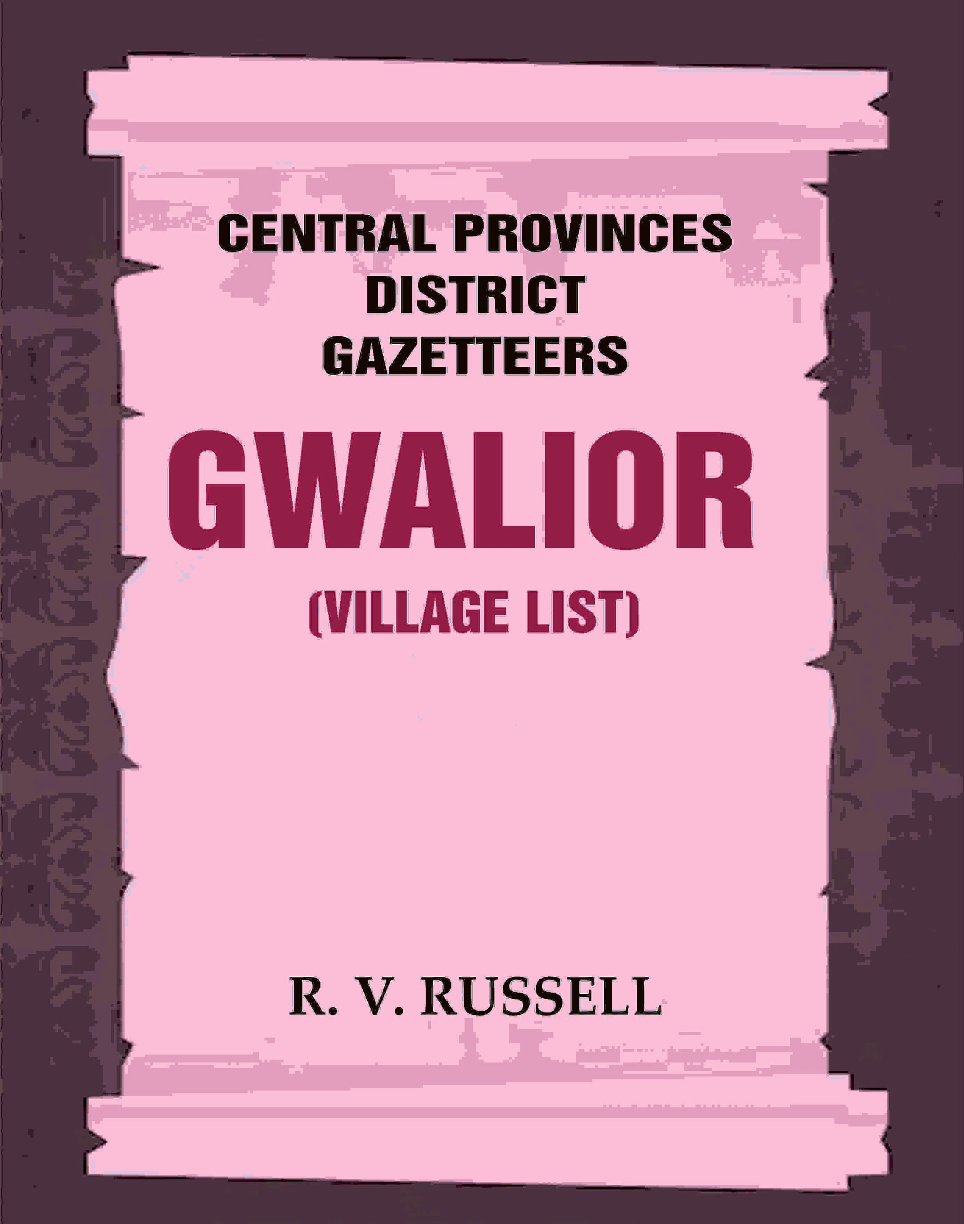 Central Provinces District Gazetteers: Gwalior (Village List) 24th, Vol. I, Pt. III - Gyan Books 