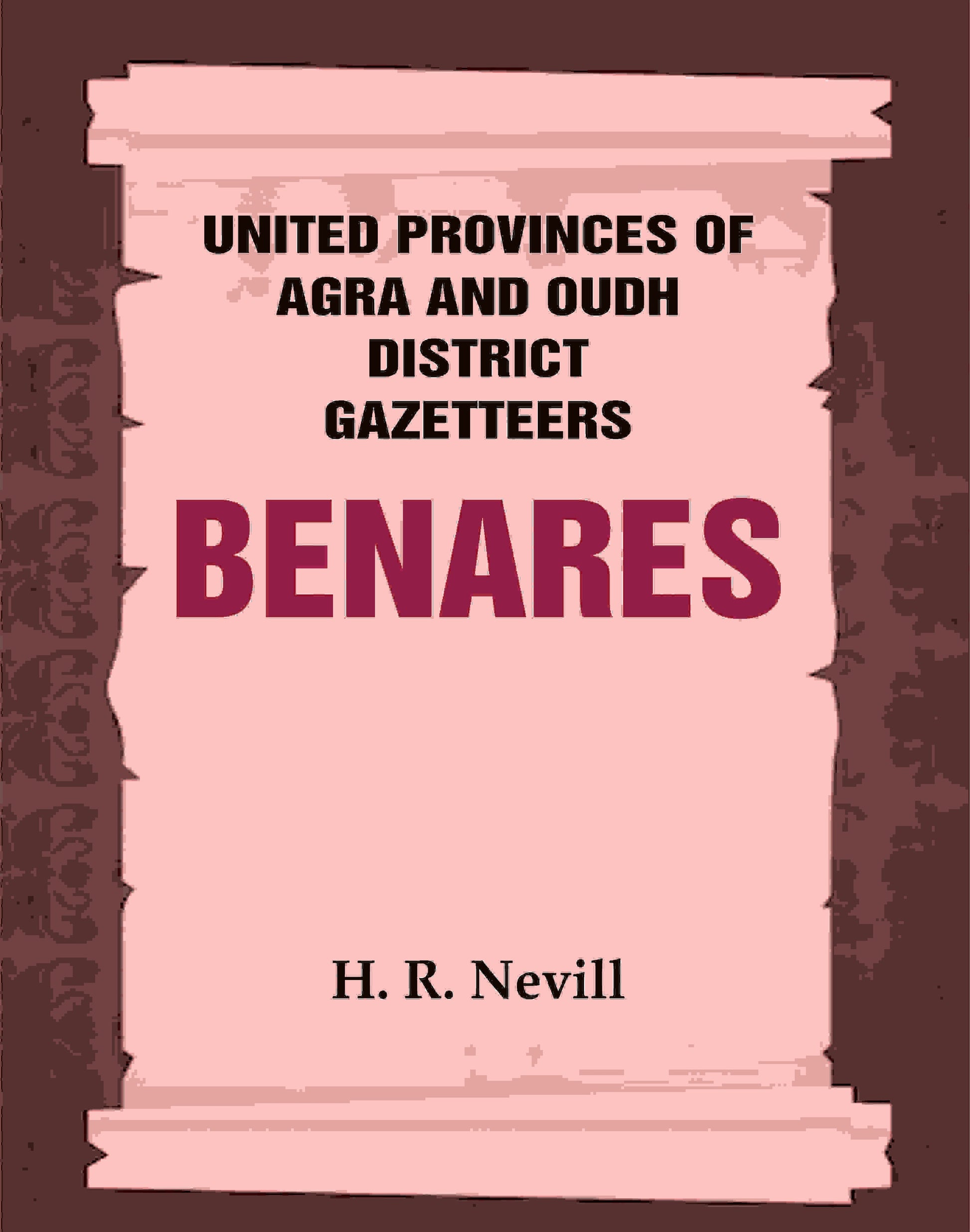 United Provinces of Agra and Oudh District Gazetteers: Benares Vol. XII - Gyan Books 