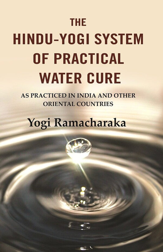 The Hindu-Yogi System of Practical Water Cure: As Practiced in India and Other Oriental Countries - Gyan Books