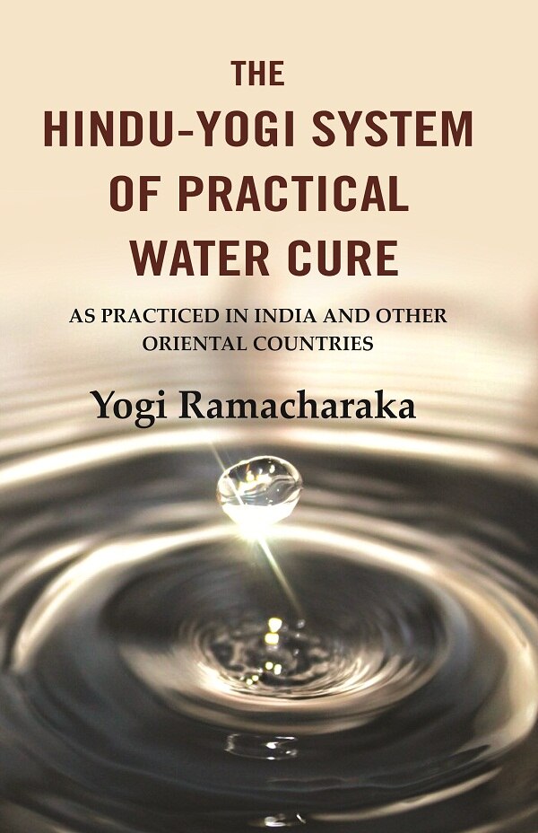 The Hindu-Yogi System of Practical Water Cure: As Practiced in India and Other Oriental Countries - Gyan Books 