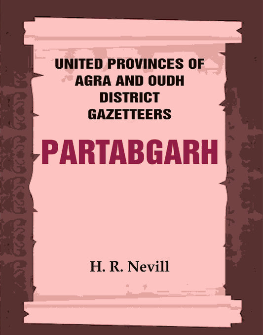United Provinces of Agra and Oudh District Gazetteers: Partabgarh Vol. XLI - Gyan Books 