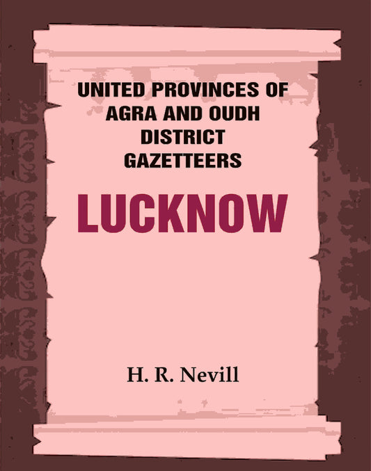 United Provinces of Agra and Oudh District Gazetteers: Lucknow Vol. XXXIII - Gyan Books 